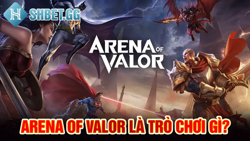 Arena of Valor là trò chơi gì?