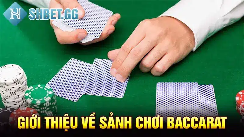 Giới thiệu về sảnh chơi Baccarat