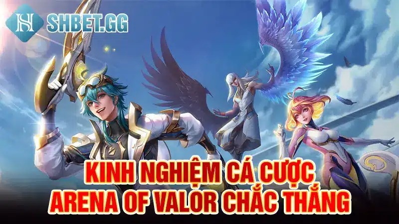 Kinh nghiệm cá cược Arena of Valor chắc thắng