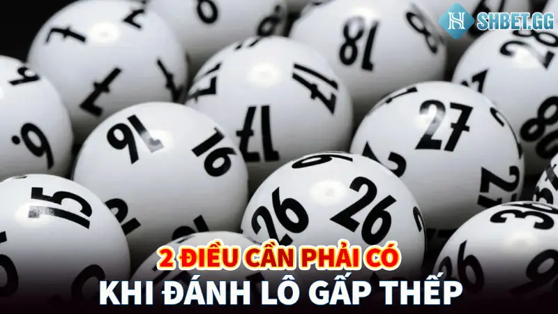 2 điều cần phải có khi đánh lô gấp thếp