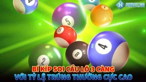 Bí Kíp Soi Cầu Lô 3 Càng Với Tỷ Lệ Trúng Thưởng Cực Cao