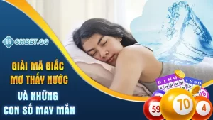 Giải mã giấc mơ thấy nước và những con số may mắn