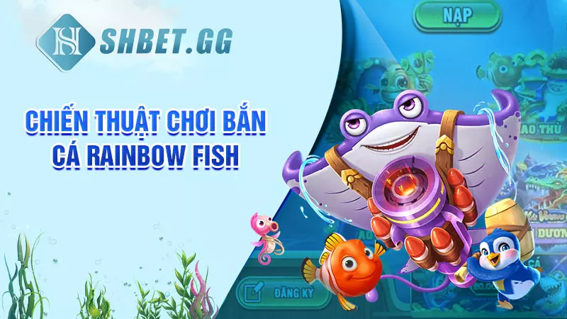 Chiến thuật chơi bắn cá Rainbow Fish