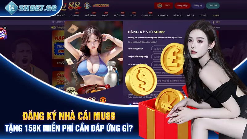 Đăng ký nhà cái MU88 tặng 158k miễn phí cần đáp ứng gì?