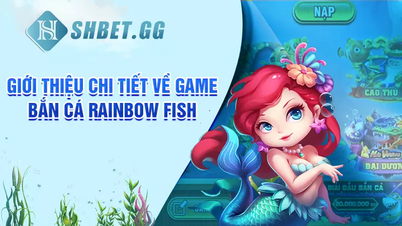 Giới thiệu chi tiết về game bắn cá Rainbow Fish