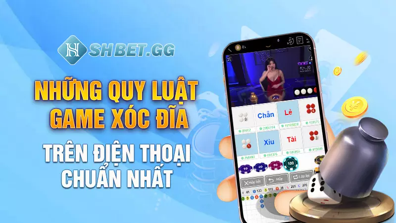 Những quy luật game Xóc Đĩa trên điện thoại chuẩn nhất