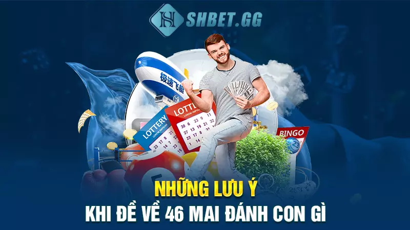 Những lưu ý khi đề về 46 mai đánh con gì