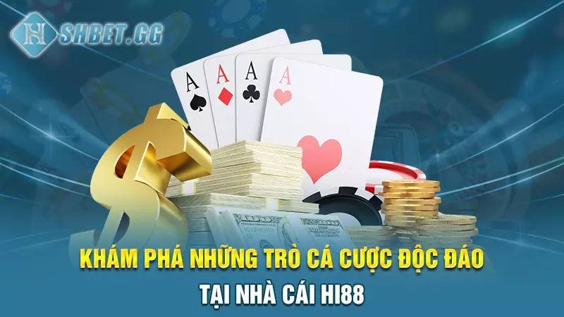 Khám phá những trò cá cược độc đáo tại nhà cái Hi88