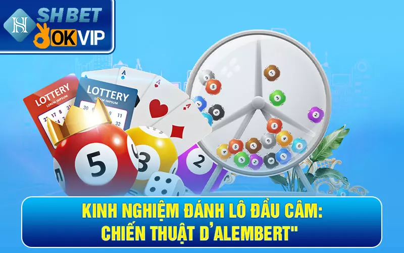 Kinh nghiệm đánh lô đầu câm: Chiến thuật D’Alembert