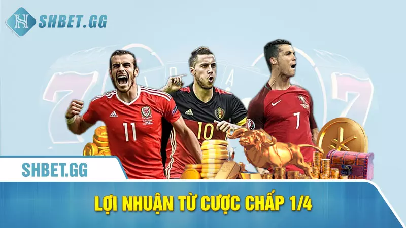 Lợi nhuận từ cược chấp 1/4