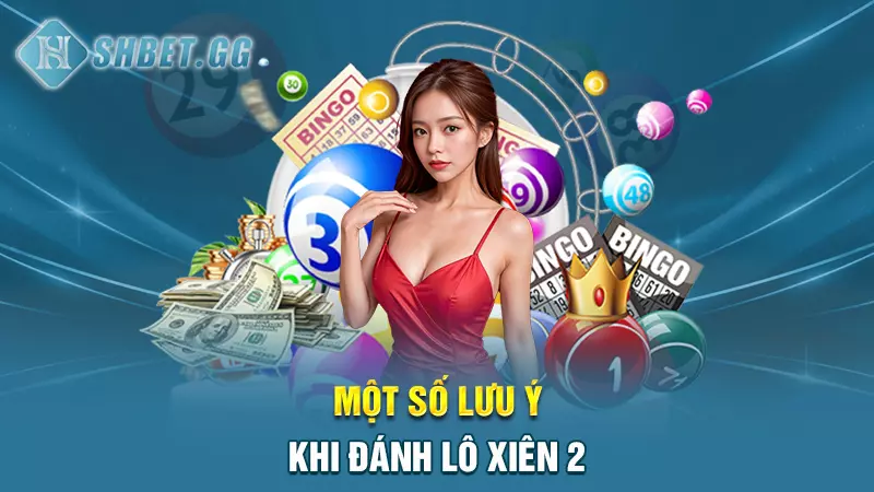 Một số lưu ý khi đánh lô xiên 2