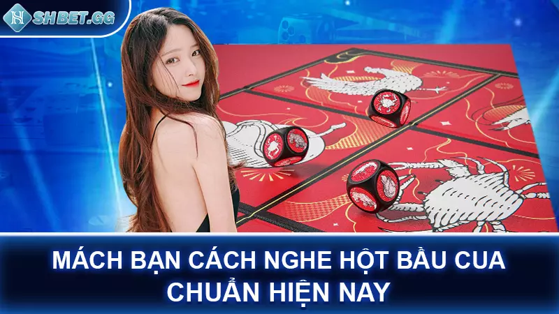 Mách bạn cách nghe hột bầu cua chuẩn hiện nay