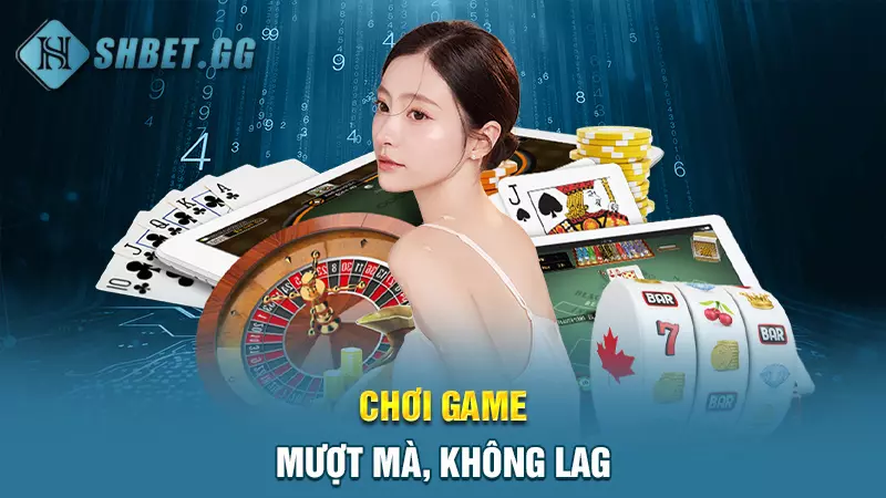 Chơi game mượt mà, không lag