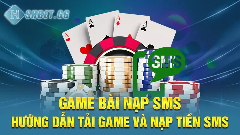 Game bài nạp sms - Hướng dẫn tải game và nạp tiền sms