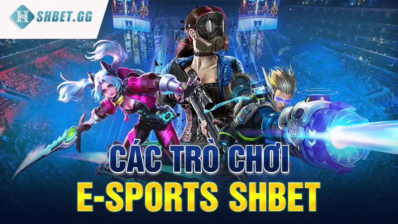 Các trò chơi E-sports Shbet