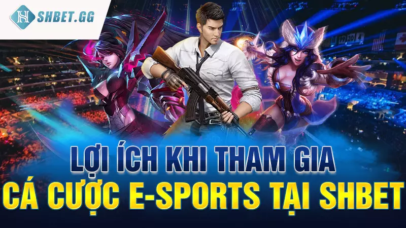 Lợi ích khi tham gia cá cược E-sports tại Shbet