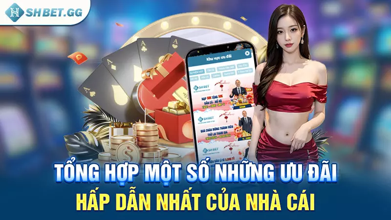 Tổng hợp một số những ưu đãi hấp dẫn nhất của nhà cái