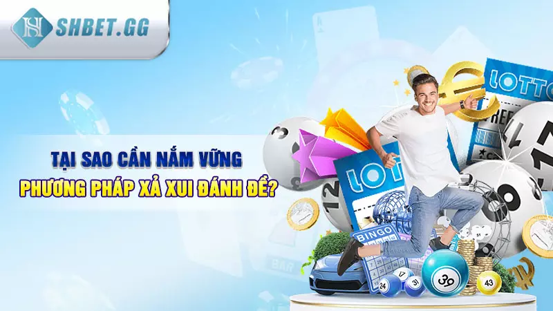 Tại sao cần nắm vững phương pháp xả xui đánh đề?