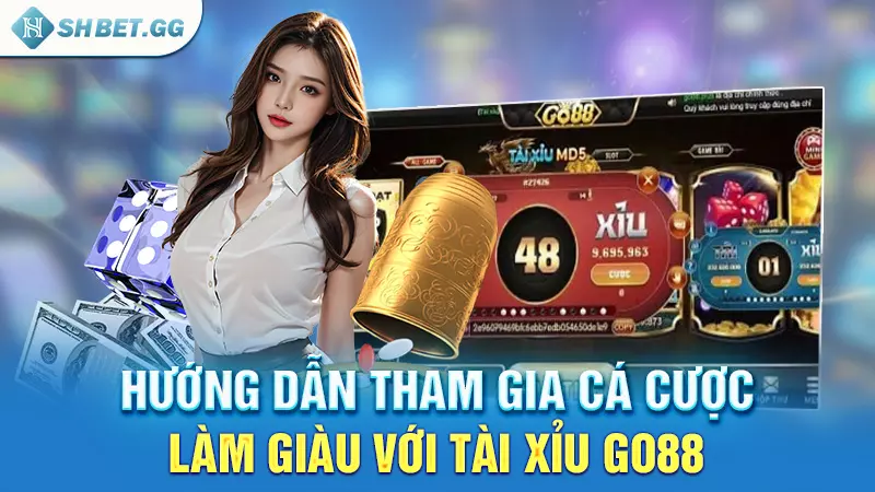 Hướng dẫn tham gia cá cược làm giàu với Tài Xỉu Go88