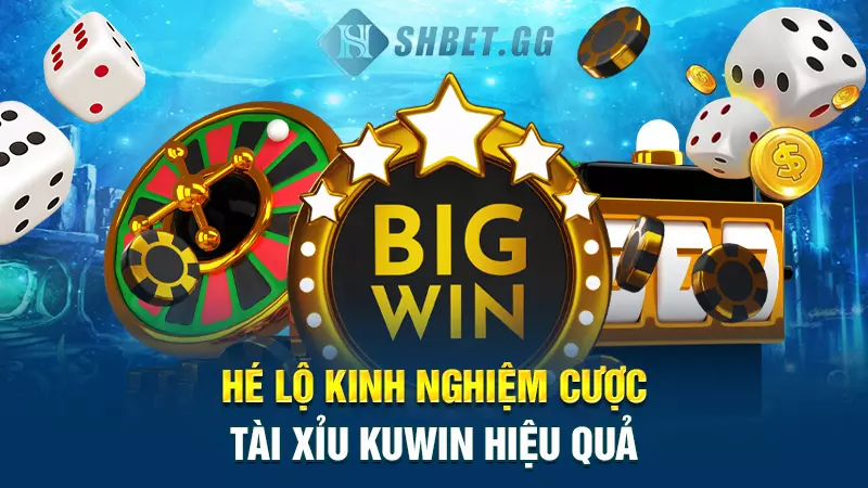 Hé lộ kinh nghiệm cược Tài Xỉu Kuwin hiệu quả