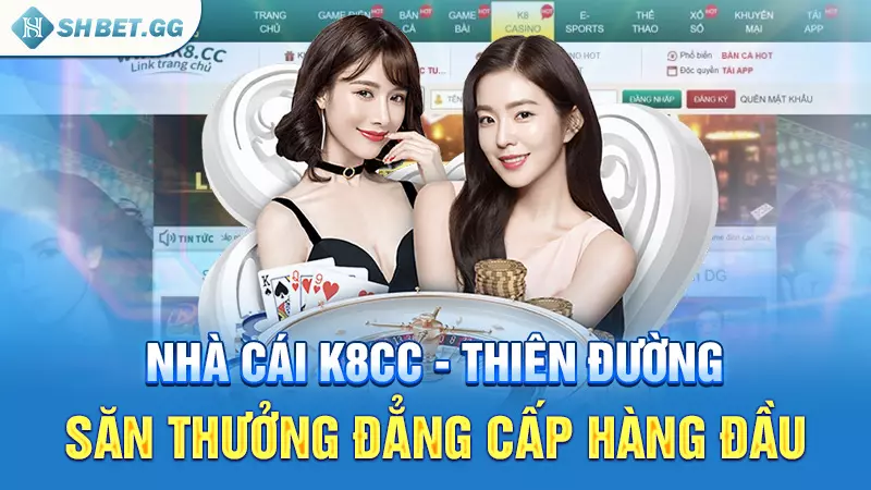 Nhà cái K8cc - Thiên đường săn thưởng đẳng cấp hàng đầu